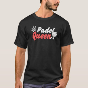 Padel Paddle Tennis Queen Princess Backhand Racket T Shirt
