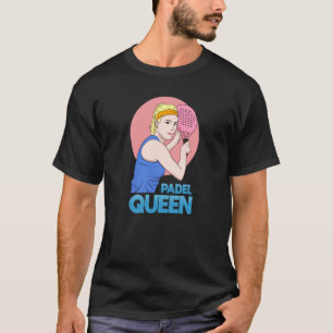 Padel Paddle Tennis Queen Princess Backhand Racket T Shirt