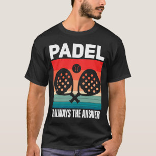 Padel Padel Sport Quote Padeleur Padel Player T Shirt