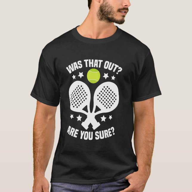 Padel Racket Tournament Fan Was That Out Lover Pad T Shirt (Framsida)
