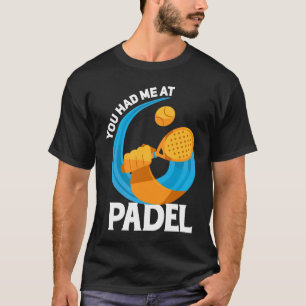 Padel Spor du hade mig på Padel Padel Player T Shirt