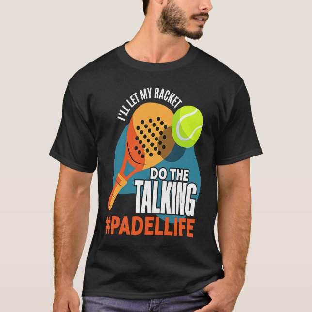 Padel Sport Padel Racket Padel Player Padeleur T Shirt (Framsida)