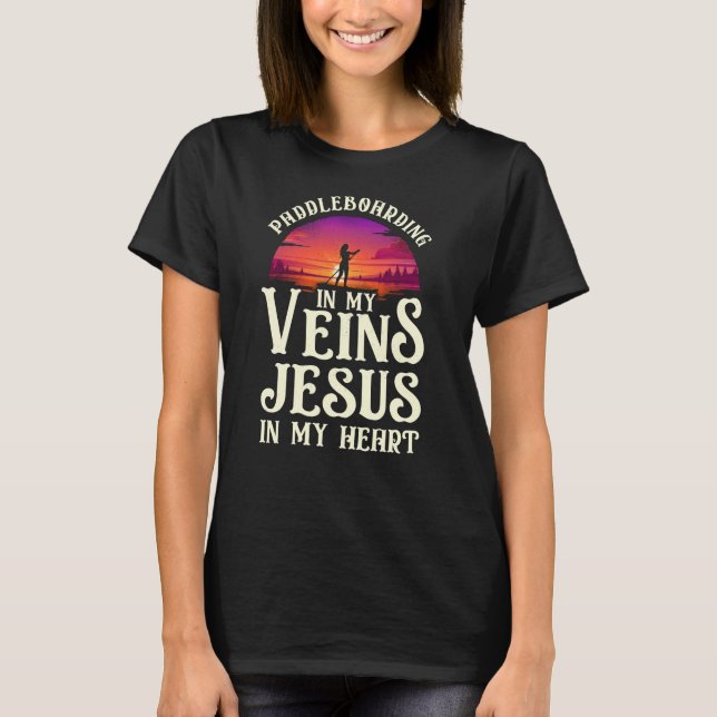 Padleboarding in my Veins Jesus in my Heart T Shirt (Framsida)