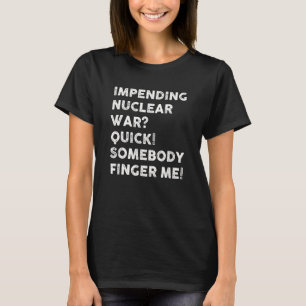 Pågående kärnvapenkrig Snabbt någon fingra mig_1 T Shirt