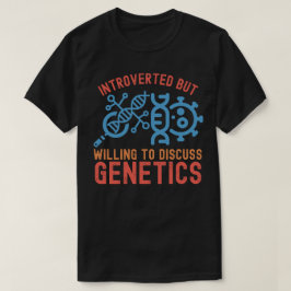 Pågående men villig att diskutera genetik t shirt