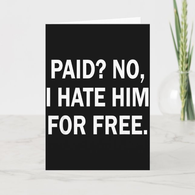 Paid No I Hate Him For - Funny Sarcasm  Kort (Framsida)