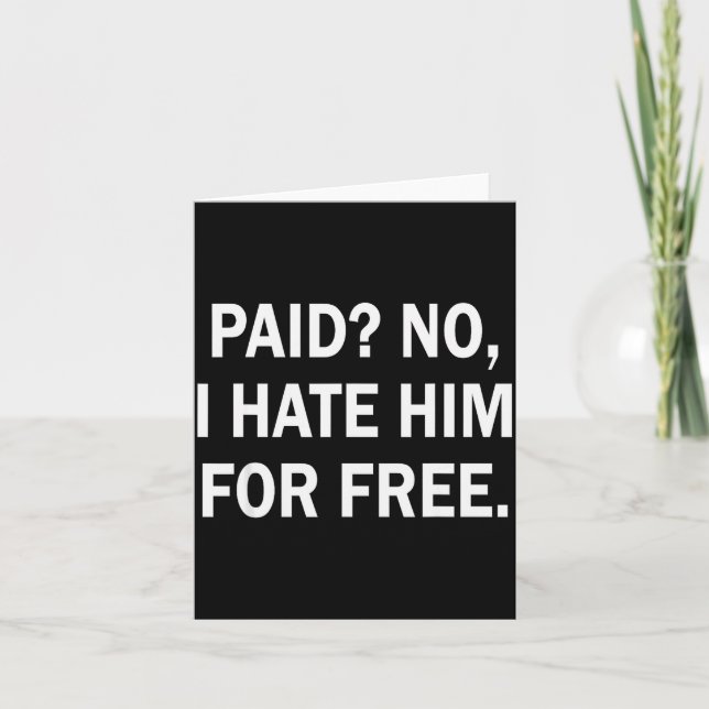 Paid No I Hate Him For - Funny Sarcasm  Kort (Framsida)