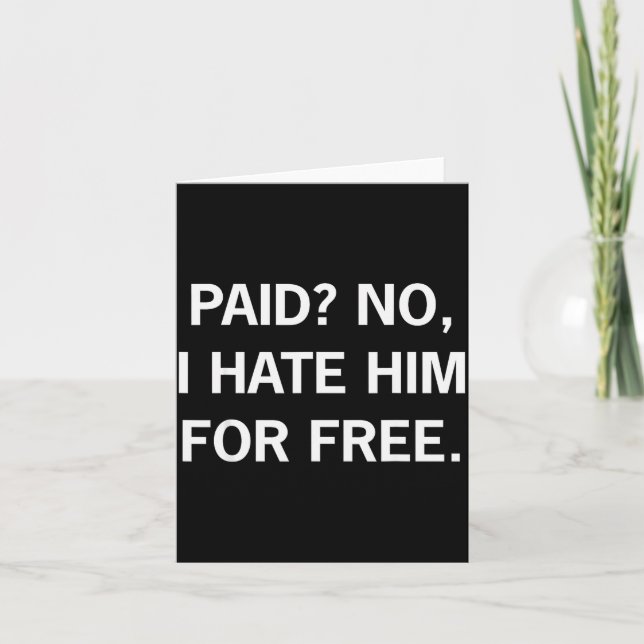 Paid No I Hate Him For - Funny Sarcasm  Kort (Framsida)