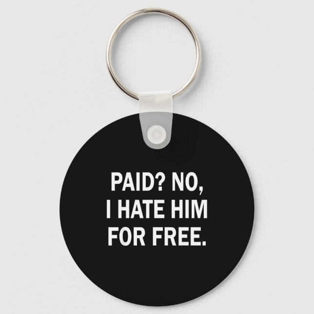Paid No I Hate Him For - Funny Sarcasm  Nyckelring (Framsida)