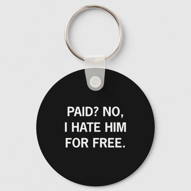 Paid No I Hate Him For - Funny Sarcasm  Nyckelring (Framsida)