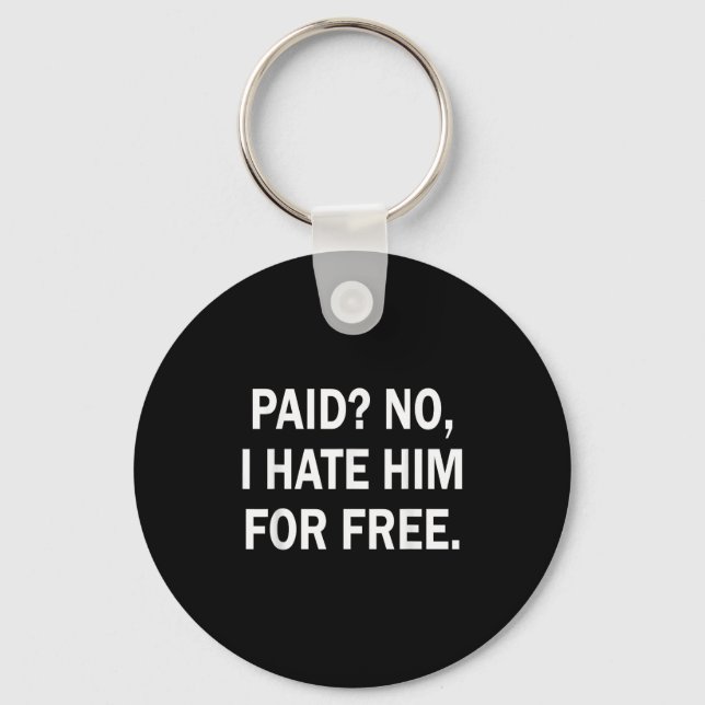 Paid No I Hate Him For - Funny Sarcasm  Nyckelring (Framsida)