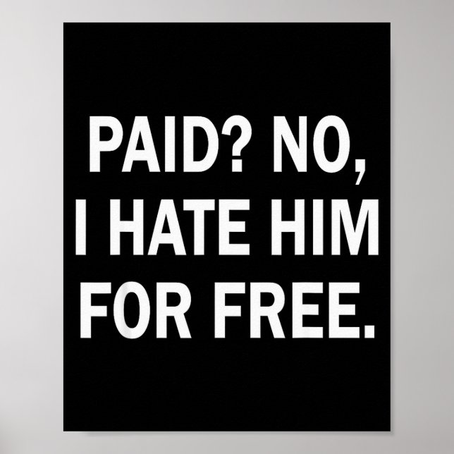 Paid No I Hate Him For - Funny Sarcasm  Poster (Framsidan)
