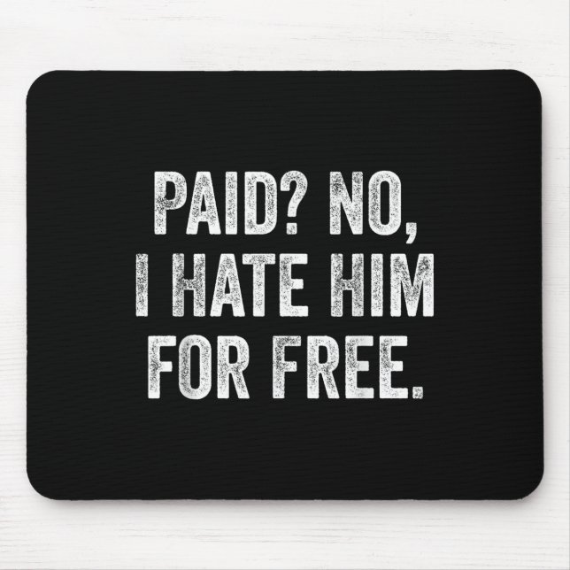 Paid No I Hate Him For Funny Sarcasm Quote  Musmatta (Framsidan)