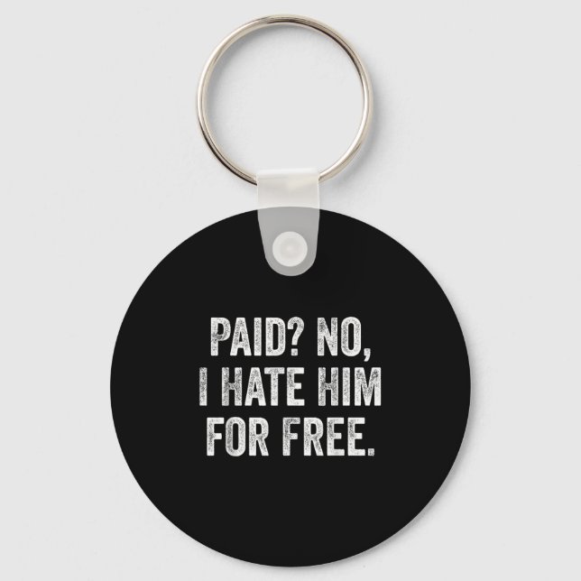 Paid No I Hate Him For Funny Sarcasm Quote  Nyckelring (Framsida)