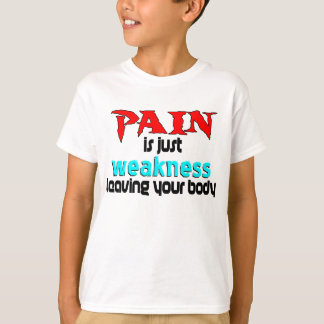 Pain är den din svagheten som lämnar, t shirt