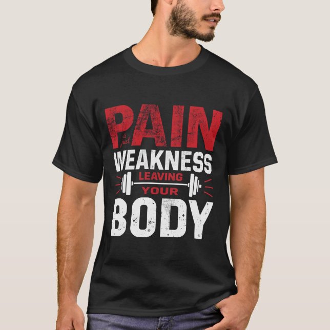 Pain Is Just Weakness Leaving Your Body–Man Tshirt T Shirt (Framsida)