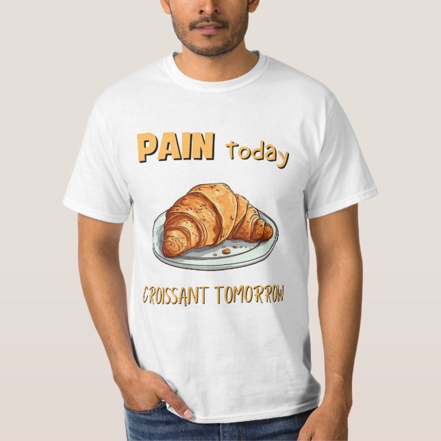 Pain Today, Croissant i morgon T Shirt (Framsida)