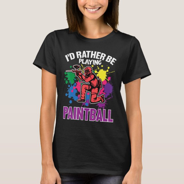 Paint Ballers I'd Rather Be Playing Paintball T Shirt (Framsida)