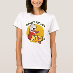 Paint Killer Funny Pill Pun T Shirt