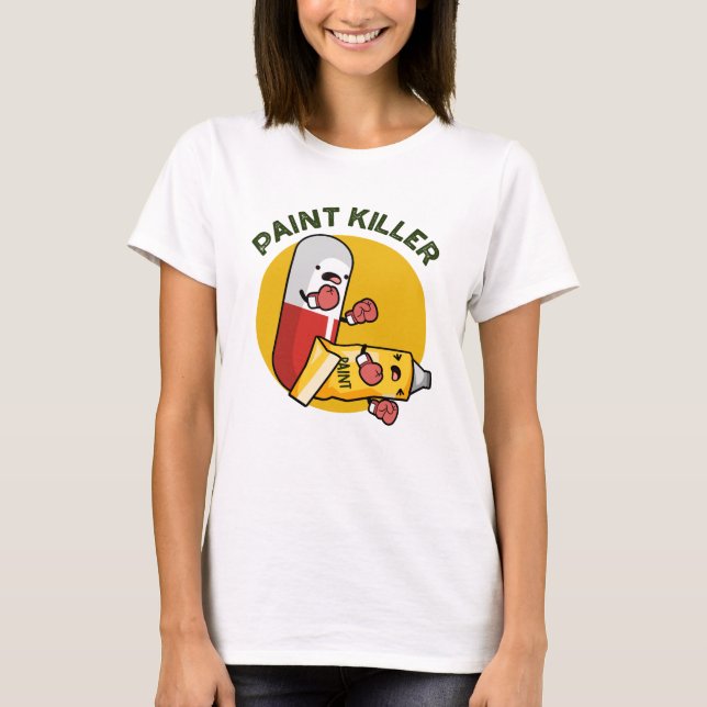 Paint Killer Funny Pill Pun T Shirt (Framsida)