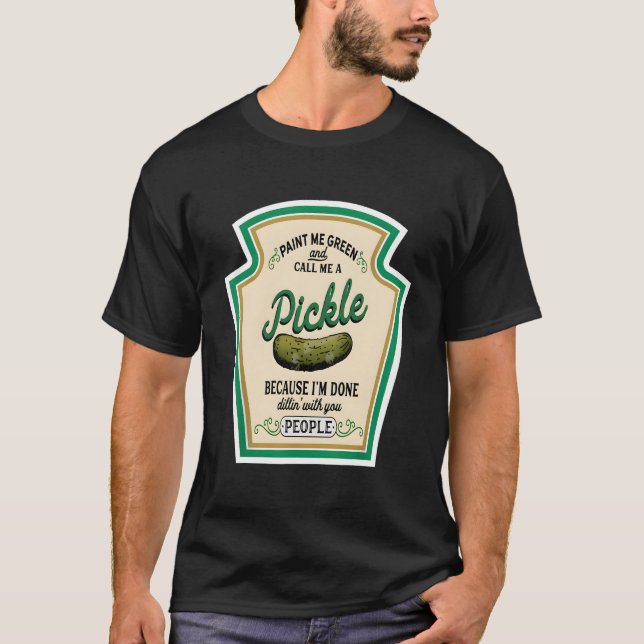 Paint Me Green And Call Me A Pickle T Shirt (Framsida)