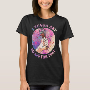 Painter Artist Paint Penslar I Teach Art T Shirt