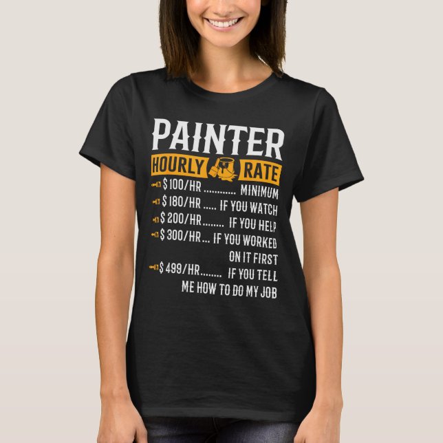 Painter Hourly Rate Funny Painter  T Shirt (Framsida)