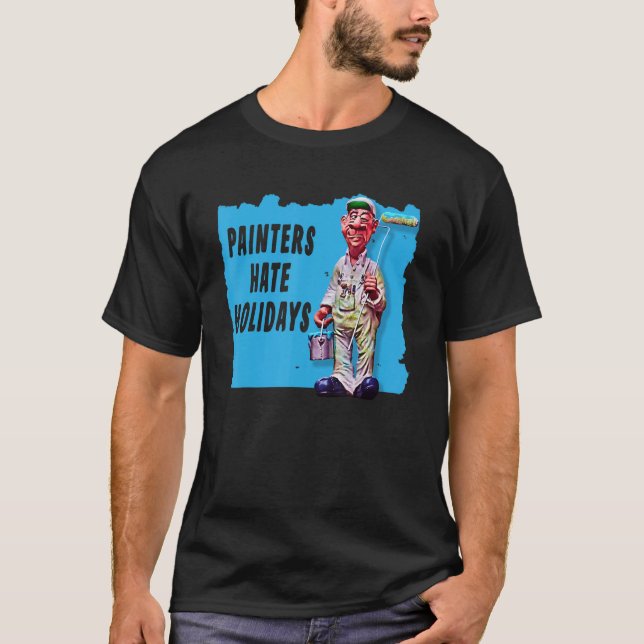 Painters Hate Holidays a Fun Painting Mistakes Ter T Shirt (Framsida)