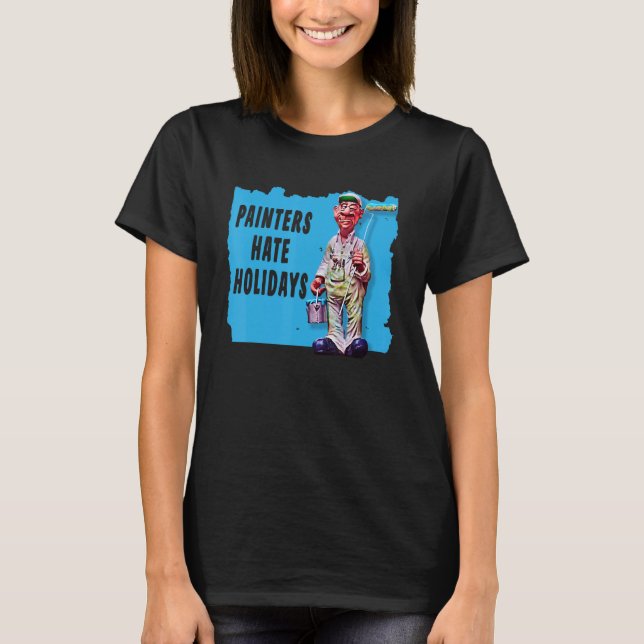 Painters Hate Holidays a Fun Painting Mistakes Ter T Shirt (Framsida)