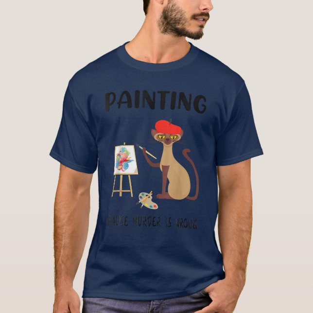 Painting Because Murder Is Wrong - Funny Cat Lover T Shirt (Framsida)