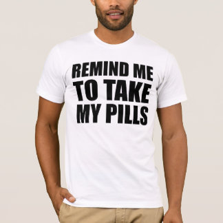 Påminn mig om att ta mina piller, rolig design t shirt