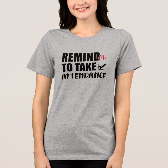 Påminn mig om att ta närvaro t shirt (Framsida)