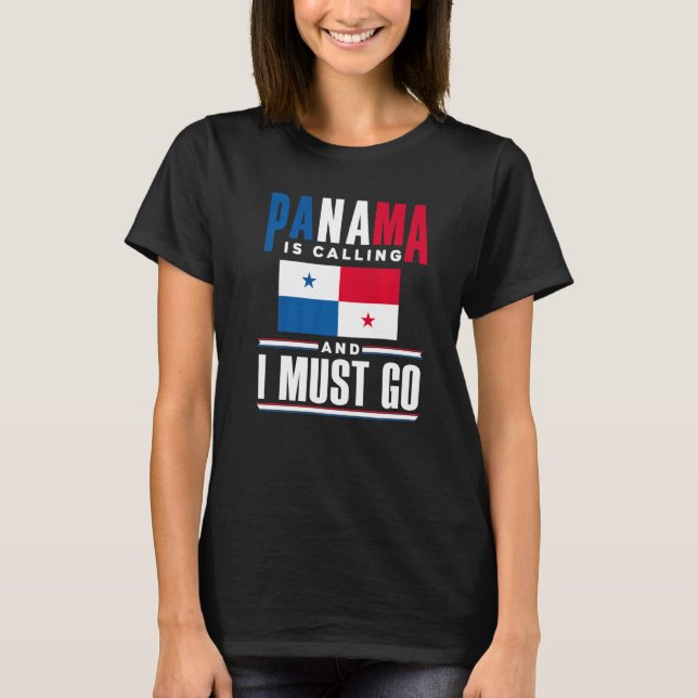 Panama Panamanian Panama Is Calling And I Must Go T Shirt (Framsida)