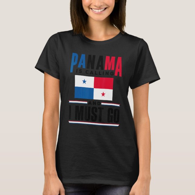 Panama Panamanian Panama Is Calling And I Must Go  T Shirt (Framsida)