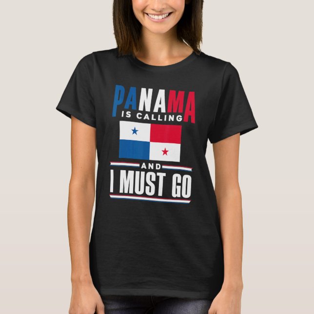 Panama Panamanian Panama Is Calling And I Must Go  T Shirt (Framsida)