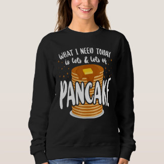 Pancake Kids What I Need Today Is Lots & Lots Of T Shirt