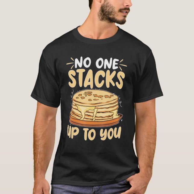 Pancake Maker No One Stacks Up To You T Shirt (Framsida)