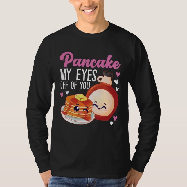 Pancake Maker Pancake My Eyes Off Of You T Shirt (Framsida)