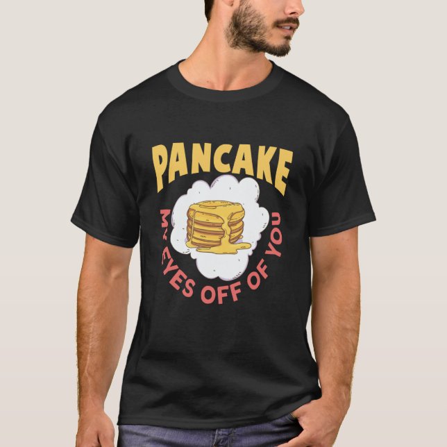 Pancake My Eyes Off Of You Breakfast Pancake T Shirt (Framsida)