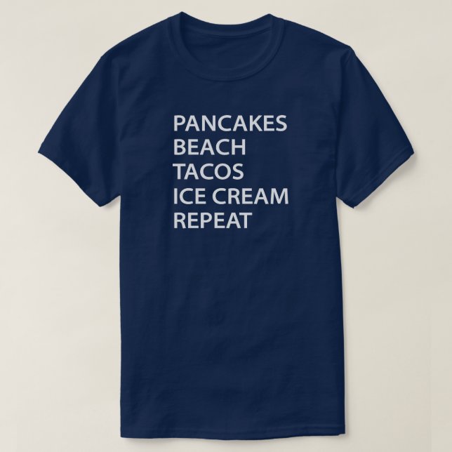 Pancakes Beach Tacos Ice Cream Repeat T Shirt (Design framsida)