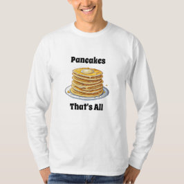 Pancakes, det är allt | Cute Foodie T Shirt