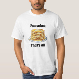 Pancakes, det är allt | Cute Foodie T Shirt