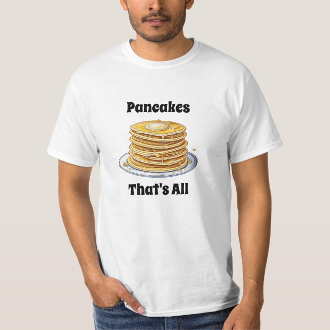 Pancakes, det är allt | Cute Foodie T Shirt (Framsida)