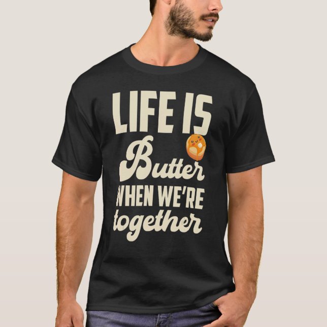 Pancakes Pancake Day Life is butter when we're tog T Shirt (Framsida)