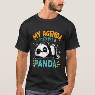 Panda My Agenda Is To Pet A Panda Bear T Shirt