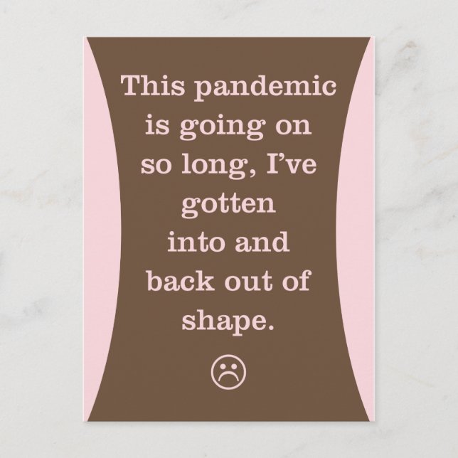 Pandemin är så lång: in och tillbaka ut ur formen vykort (Framsida)