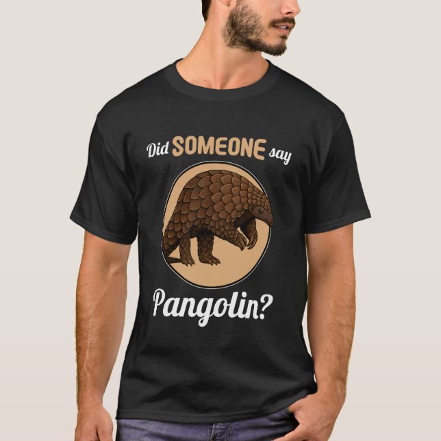 Pangolins Did Someone say Pangolin T Shirt (Framsida)