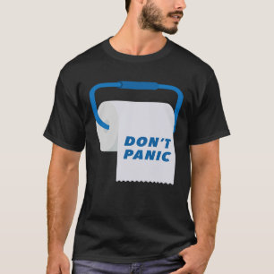 Panic Toilet Papper Roll T Shirt