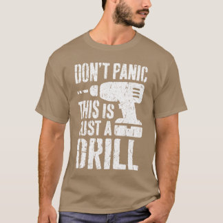 Panik? Det är bara en borr Träarbetare hantverkare T Shirt
