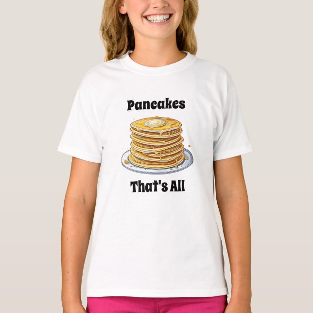 Pannkakor, Det är allt | Söt matälskare T Shirt (Framsida)